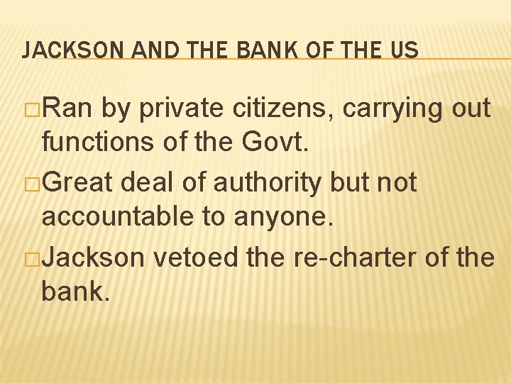 JACKSON AND THE BANK OF THE US �Ran by private citizens, carrying out functions