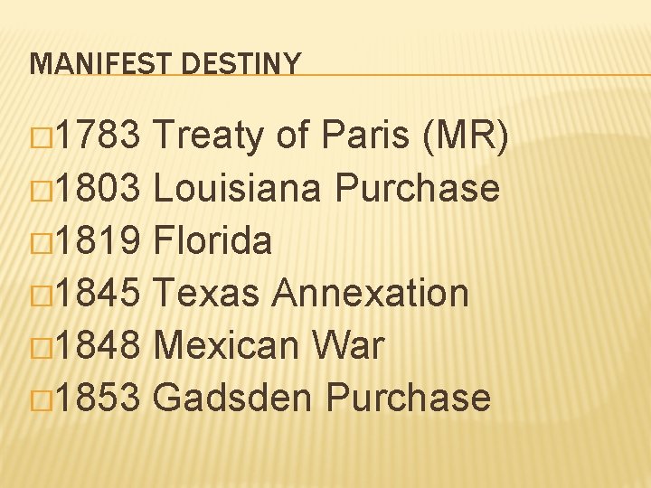 MANIFEST DESTINY � 1783 Treaty of Paris (MR) � 1803 Louisiana Purchase � 1819