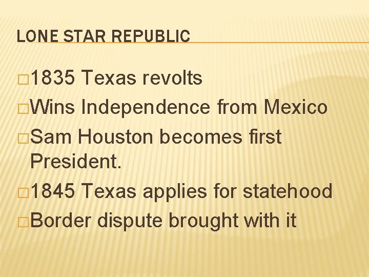 LONE STAR REPUBLIC � 1835 Texas revolts �Wins Independence from Mexico �Sam Houston becomes