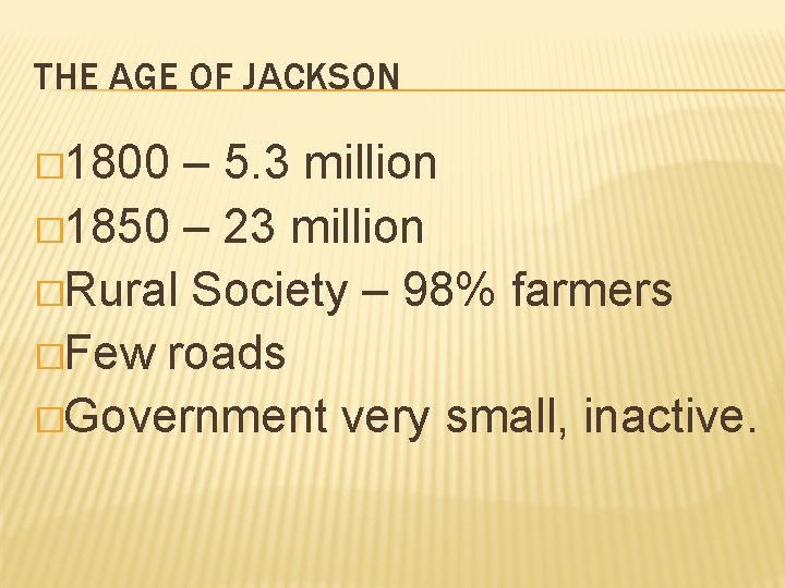 THE AGE OF JACKSON � 1800 – 5. 3 million � 1850 – 23