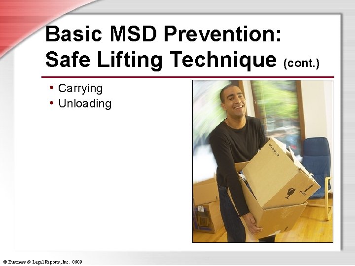 Basic MSD Prevention: Safe Lifting Technique (cont. ) • Carrying • Unloading © Business