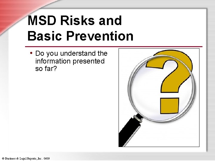 MSD Risks and Basic Prevention • Do you understand the information presented so far?