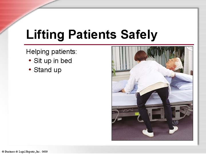 Lifting Patients Safely Helping patients: • Sit up in bed • Stand up ©