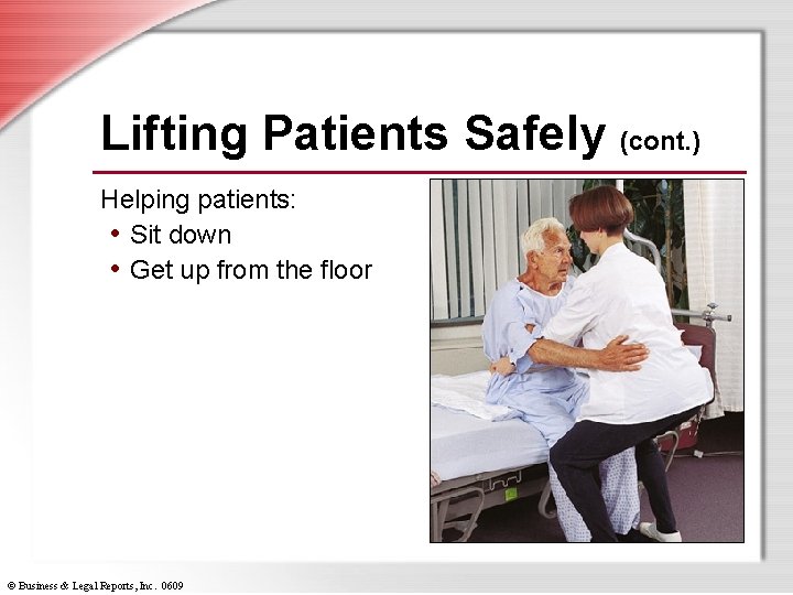 Lifting Patients Safely (cont. ) Helping patients: • Sit down • Get up from