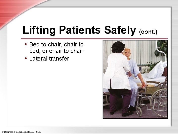 Lifting Patients Safely (cont. ) • Bed to chair, chair to bed, or chair