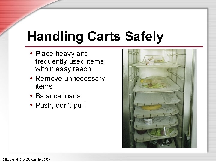 Handling Carts Safely • Place heavy and frequently used items within easy reach •