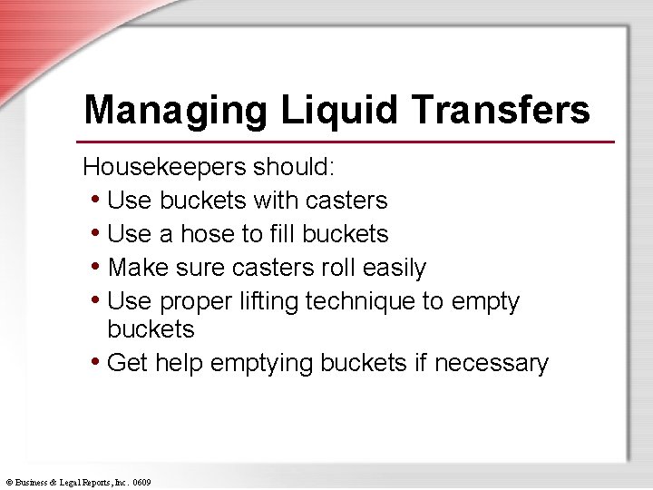 Managing Liquid Transfers Housekeepers should: • Use buckets with casters • Use a hose