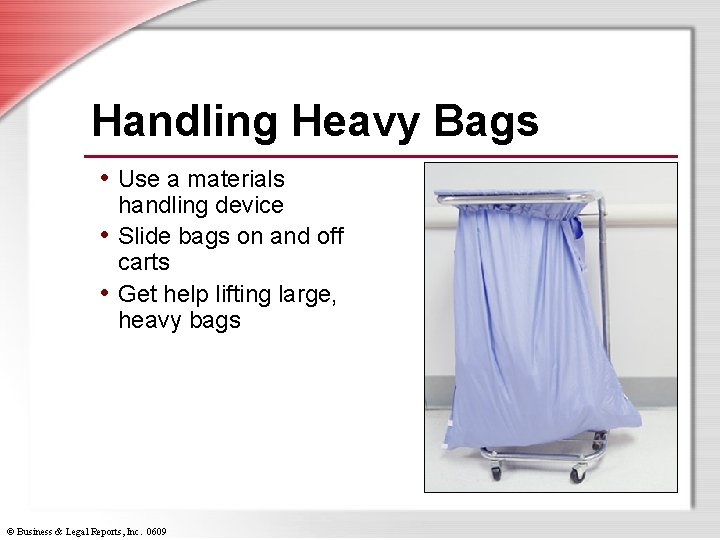 Handling Heavy Bags • Use a materials handling device • Slide bags on and