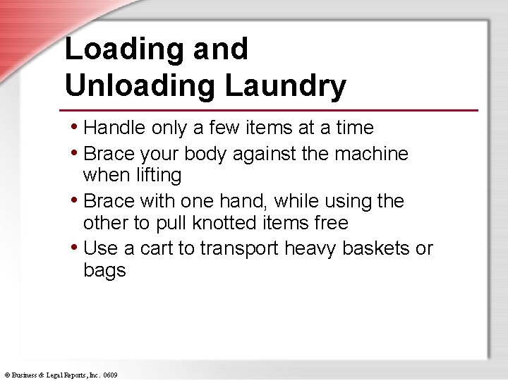 Loading and Unloading Laundry • Handle only a few items at a time •