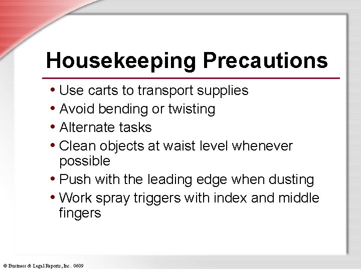 Housekeeping Precautions • Use carts to transport supplies • Avoid bending or twisting •