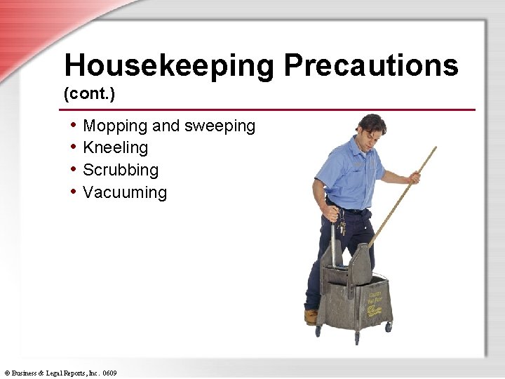 Housekeeping Precautions (cont. ) • Mopping and sweeping • Kneeling • Scrubbing • Vacuuming