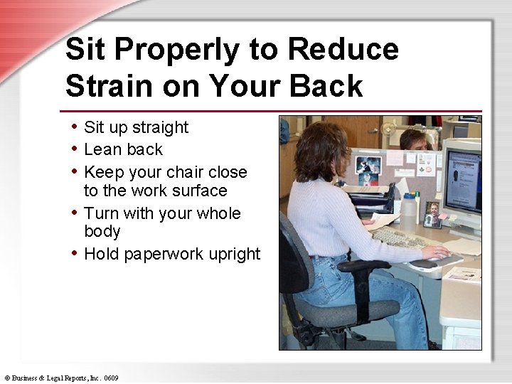 Sit Properly to Reduce Strain on Your Back • Sit up straight • Lean