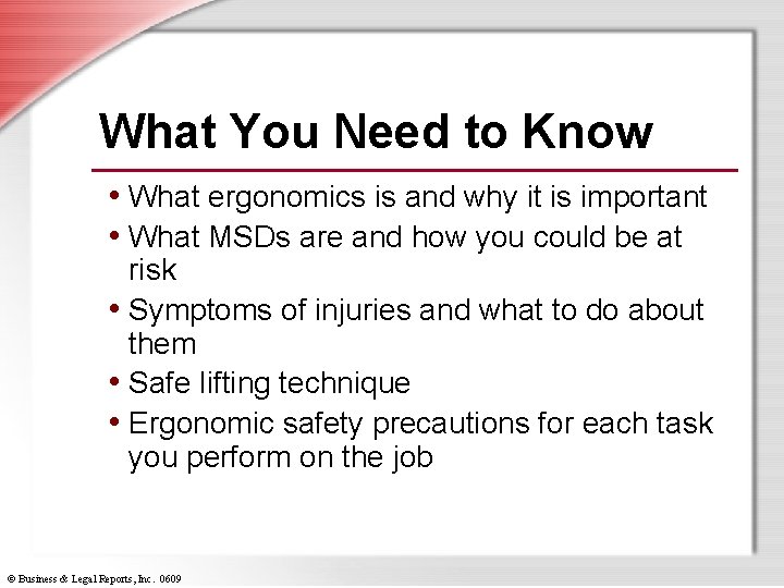 What You Need to Know • What ergonomics is and why it is important