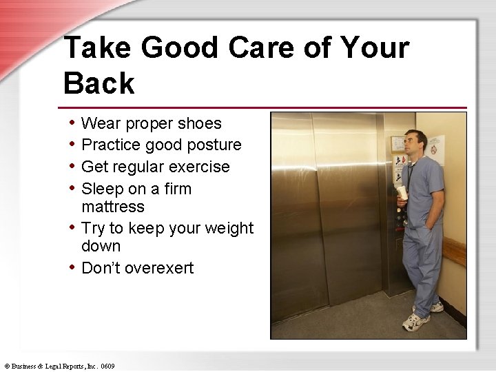 Take Good Care of Your Back • Wear proper shoes • Practice good posture