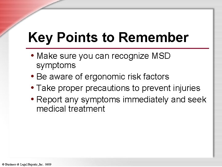 Key Points to Remember • Make sure you can recognize MSD symptoms • Be