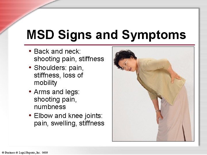 MSD Signs and Symptoms • Back and neck: shooting pain, stiffness • Shoulders: pain,