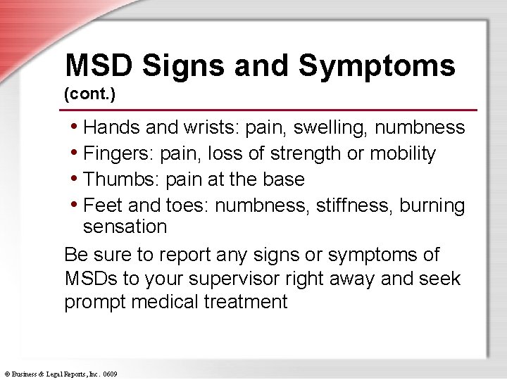 MSD Signs and Symptoms (cont. ) • Hands and wrists: pain, swelling, numbness •