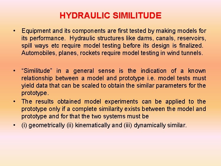 HYDRAULIC SIMILITUDE • Equipment and its components are first tested by making models for
