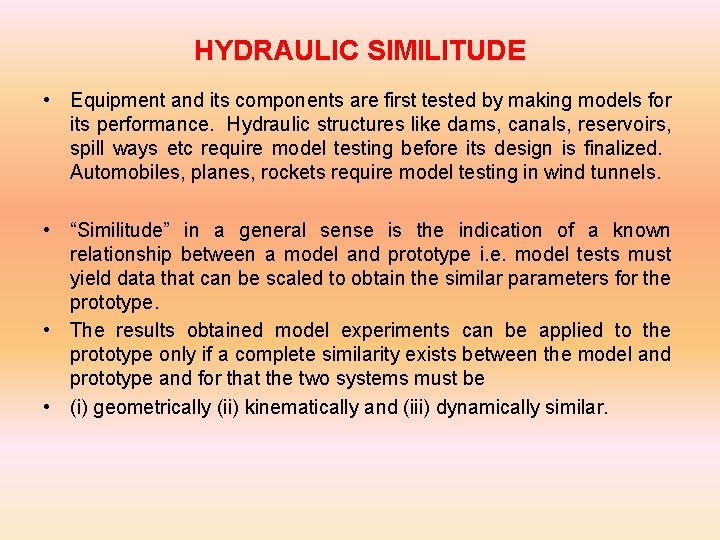HYDRAULIC SIMILITUDE • Equipment and its components are first tested by making models for