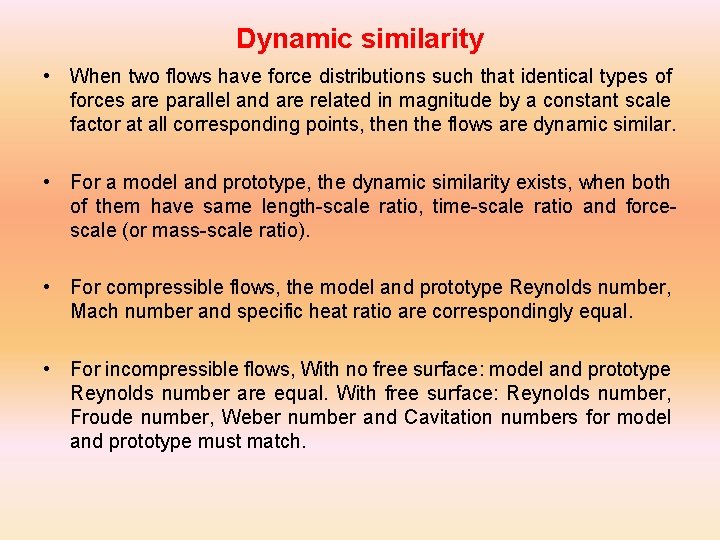 Dynamic similarity • When two flows have force distributions such that identical types of
