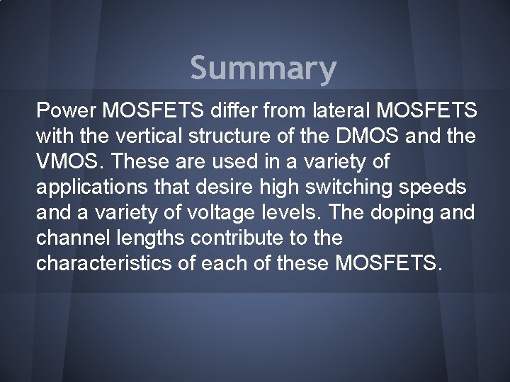 Summary Power MOSFETS differ from lateral MOSFETS with the vertical structure of the DMOS Summary Power MOSFETS differ from lateral MOSFETS with the vertical structure of the DMOS