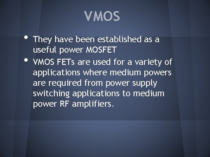 VMOS • • They have been established as a useful power MOSFET VMOS FETs VMOS • • They have been established as a useful power MOSFET VMOS FETs