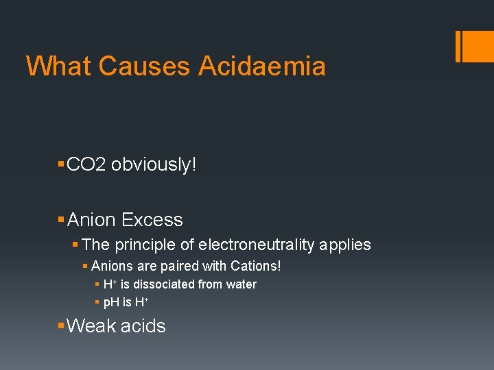 What Causes Acidaemia § CO 2 obviously! § Anion Excess § The principle of
