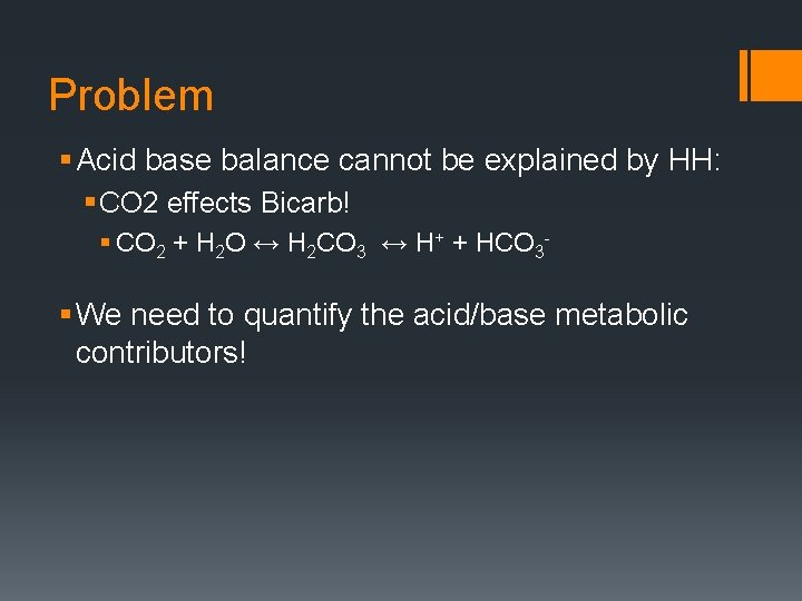 Problem § Acid base balance cannot be explained by HH: § CO 2 effects