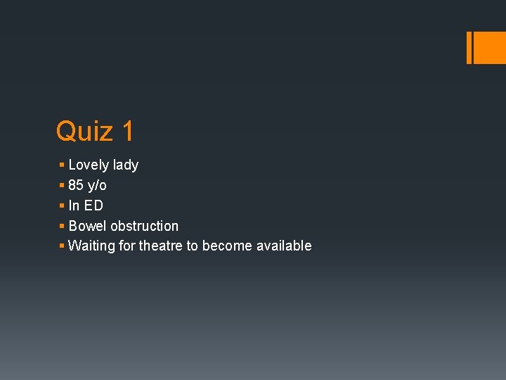 Quiz 1 § Lovely lady § 85 y/o § In ED § Bowel obstruction