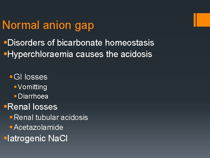 Normal anion gap §Disorders of bicarbonate homeostasis §Hyperchloraemia causes the acidosis § GI losses