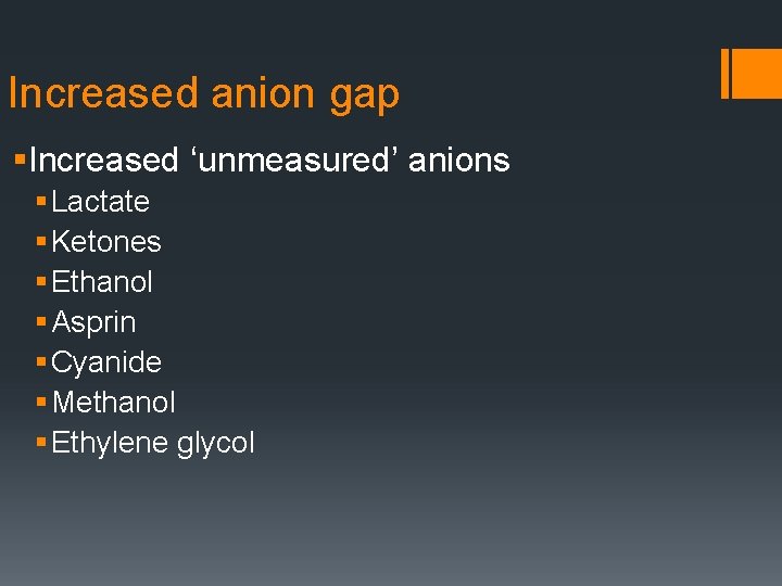 Increased anion gap §Increased ‘unmeasured’ anions § Lactate § Ketones § Ethanol § Asprin