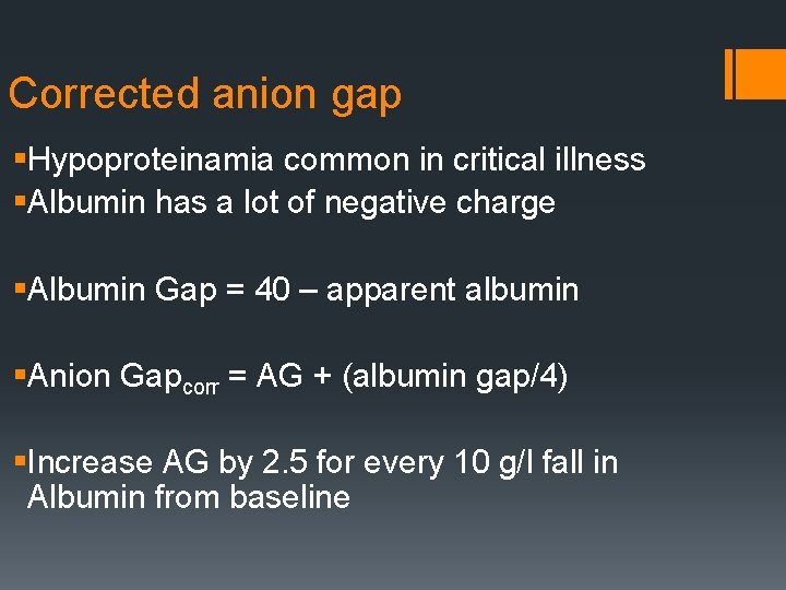 Corrected anion gap §Hypoproteinamia common in critical illness §Albumin has a lot of negative