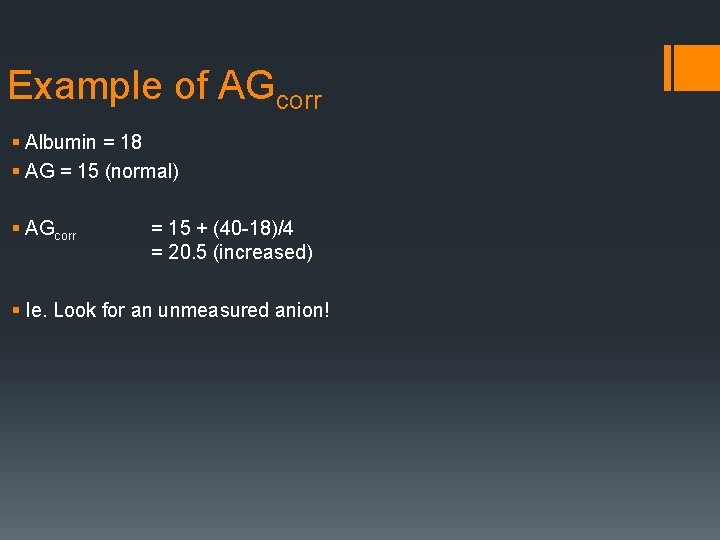 Example of AGcorr § Albumin = 18 § AG = 15 (normal) § AGcorr