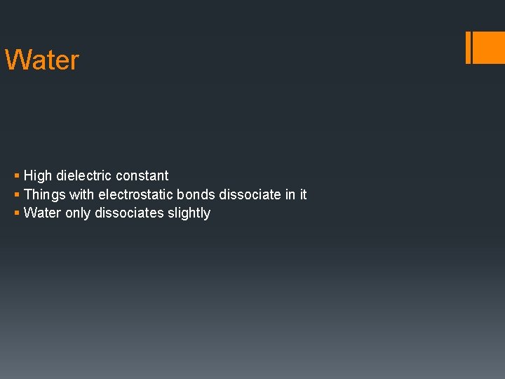 Water § High dielectric constant § Things with electrostatic bonds dissociate in it §