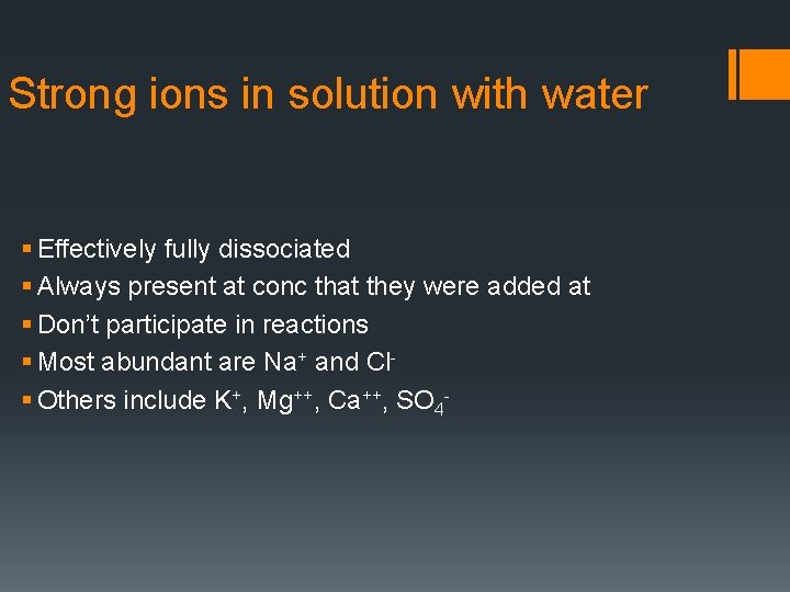 Strong ions in solution with water § Effectively fully dissociated § Always present at