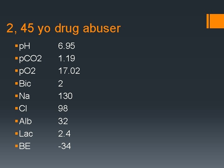 2, 45 yo drug abuser § p. H § p. CO 2 § p.