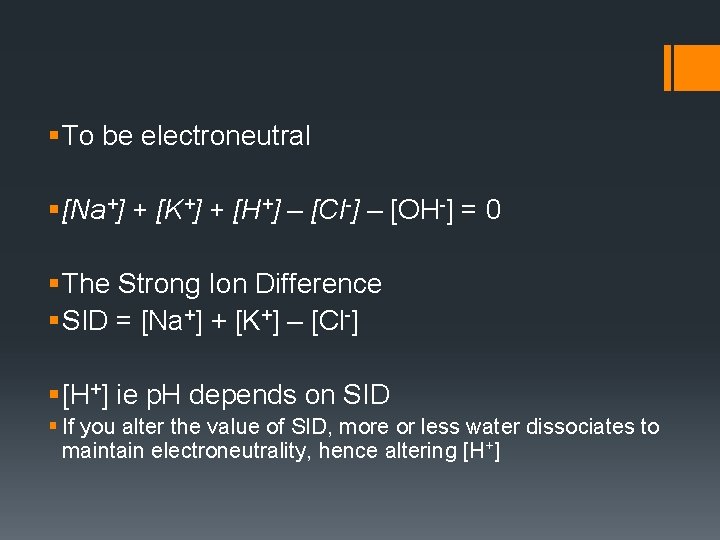§ To be electroneutral § [Na+] + [K+] + [H+] – [Cl-] – [OH-]