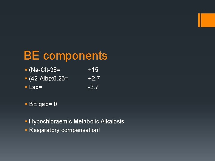 BE components § (Na-Cl)-38= § (42 -Alb)x 0. 25= § Lac= +15 +2. 7