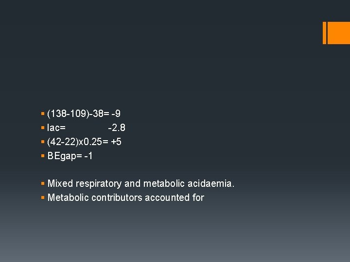§ (138 -109)-38= -9 § lac= -2. 8 § (42 -22)x 0. 25= +5