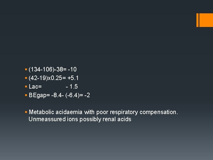 § (134 -106)-38= -10 § (42 -19)x 0. 25= +5. 1 § Lac= -