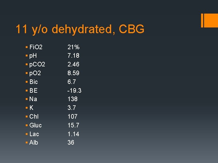 11 y/o dehydrated, CBG § Fi. O 2 § p. H § p. CO