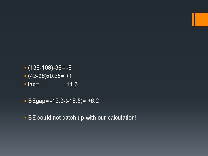 § (138 -108)-38= -8 § (42 -38)x 0. 25= +1 § lac= -11. 5