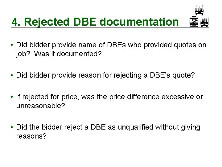 4. Rejected DBE documentation • Did bidder provide name of DBEs who provided quotes