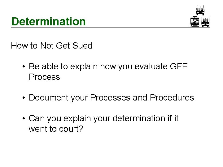 Determination How to Not Get Sued • Be able to explain how you evaluate