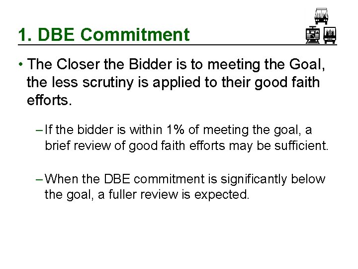 1. DBE Commitment • The Closer the Bidder is to meeting the Goal, the