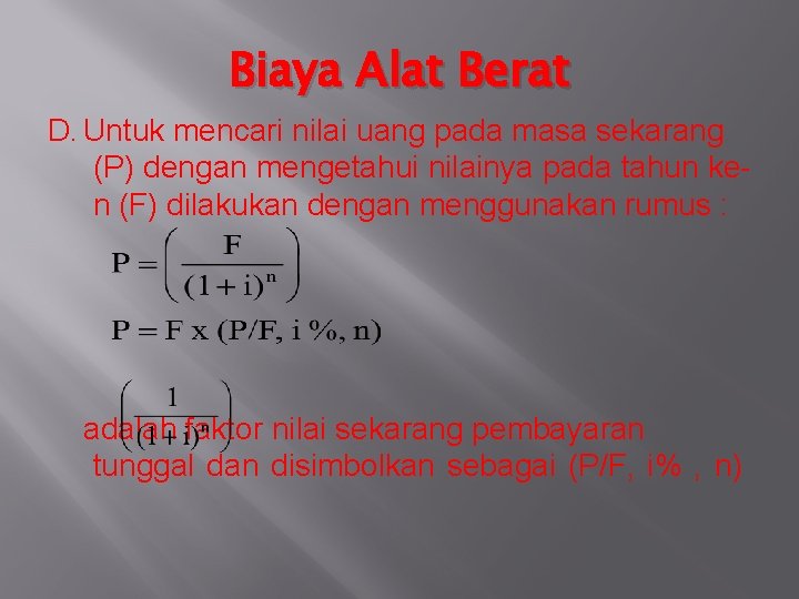 Biaya Alat Berat D. Untuk mencari nilai uang pada masa sekarang (P) dengan mengetahui