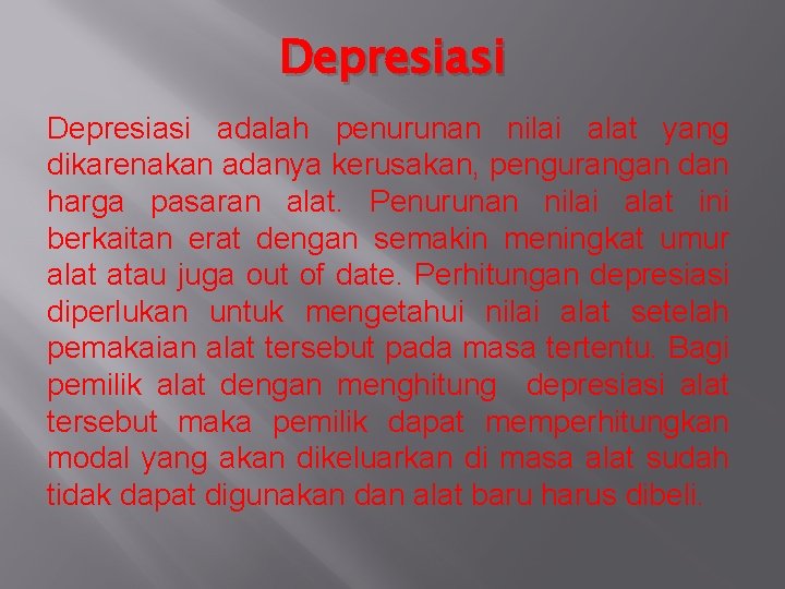 Depresiasi adalah penurunan nilai alat yang dikarenakan adanya kerusakan, pengurangan dan harga pasaran alat.