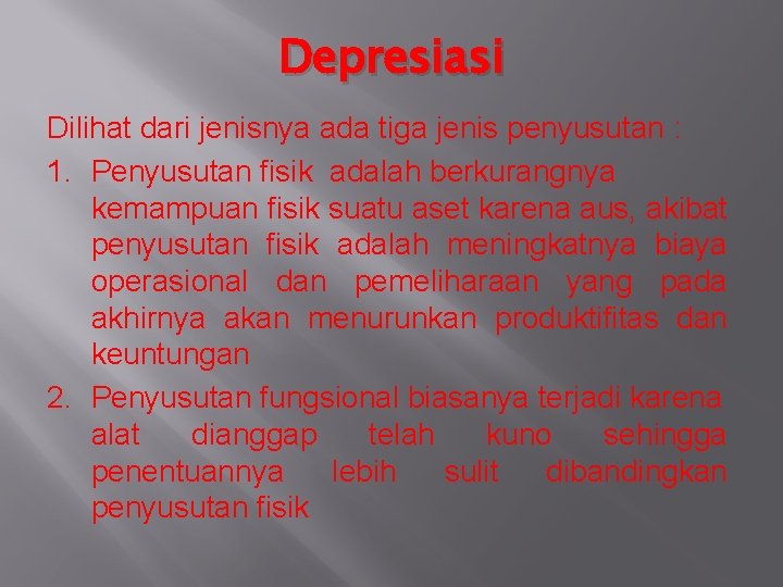 Depresiasi Dilihat dari jenisnya ada tiga jenis penyusutan : 1. Penyusutan fisik adalah berkurangnya