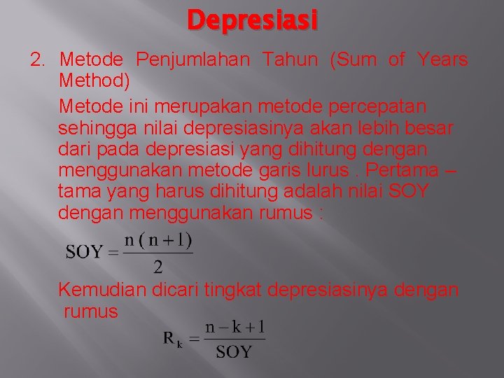 Depresiasi 2. Metode Penjumlahan Tahun (Sum of Years Method) Metode ini merupakan metode percepatan