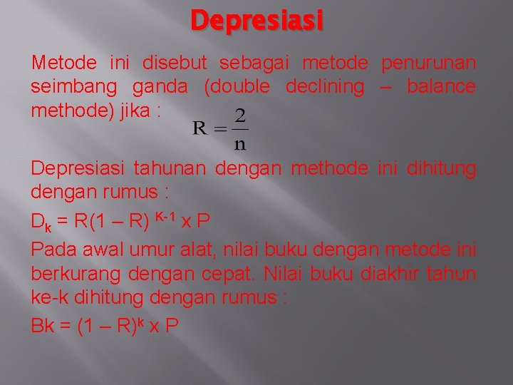 Depresiasi Metode ini disebut sebagai metode penurunan seimbang ganda (double declining – balance methode)